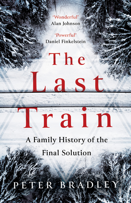 The Last Train: A Family History of the Final Solution | Bradley, Peter