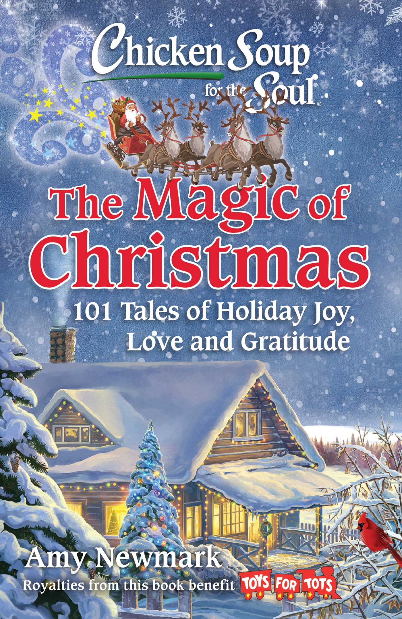 Chicken Soup for the Soul: The Magic of Christmas : 101 Tales of Holiday Joy, Love, and Gratitude | Newmark, Amy