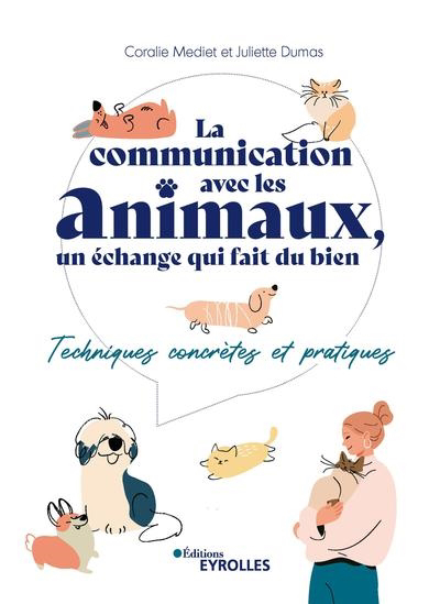 communication avec les animaux, un échange qui fait du bien (La) : techniques concrètes et pratiques | Médiet, Coralie