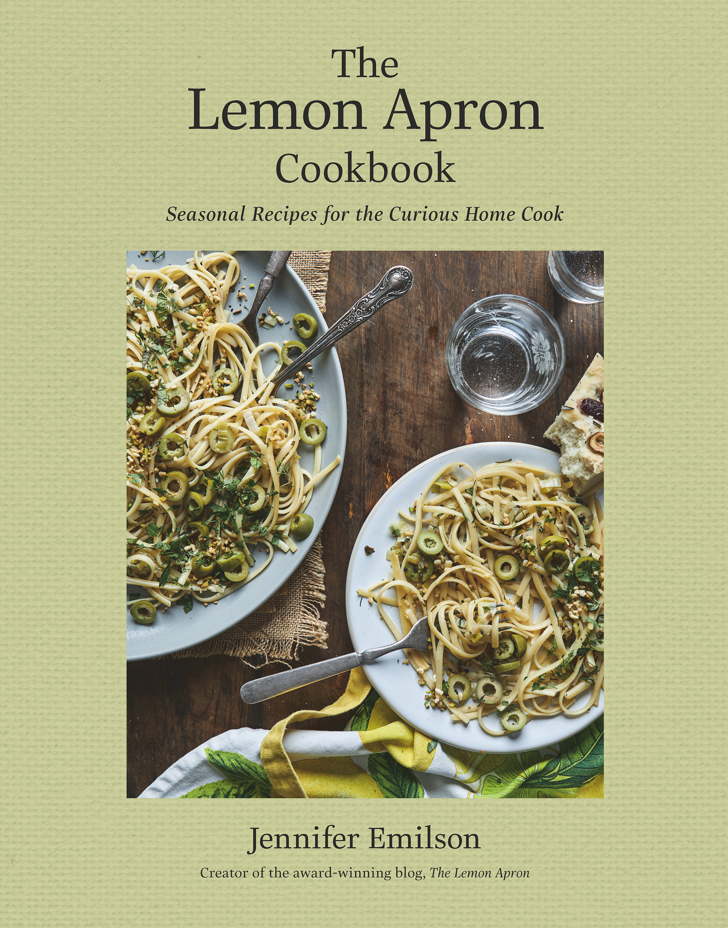 The Lemon Apron Cookbook : Seasonal Recipes for the Curious Home Cook | Emilson, Jennifer