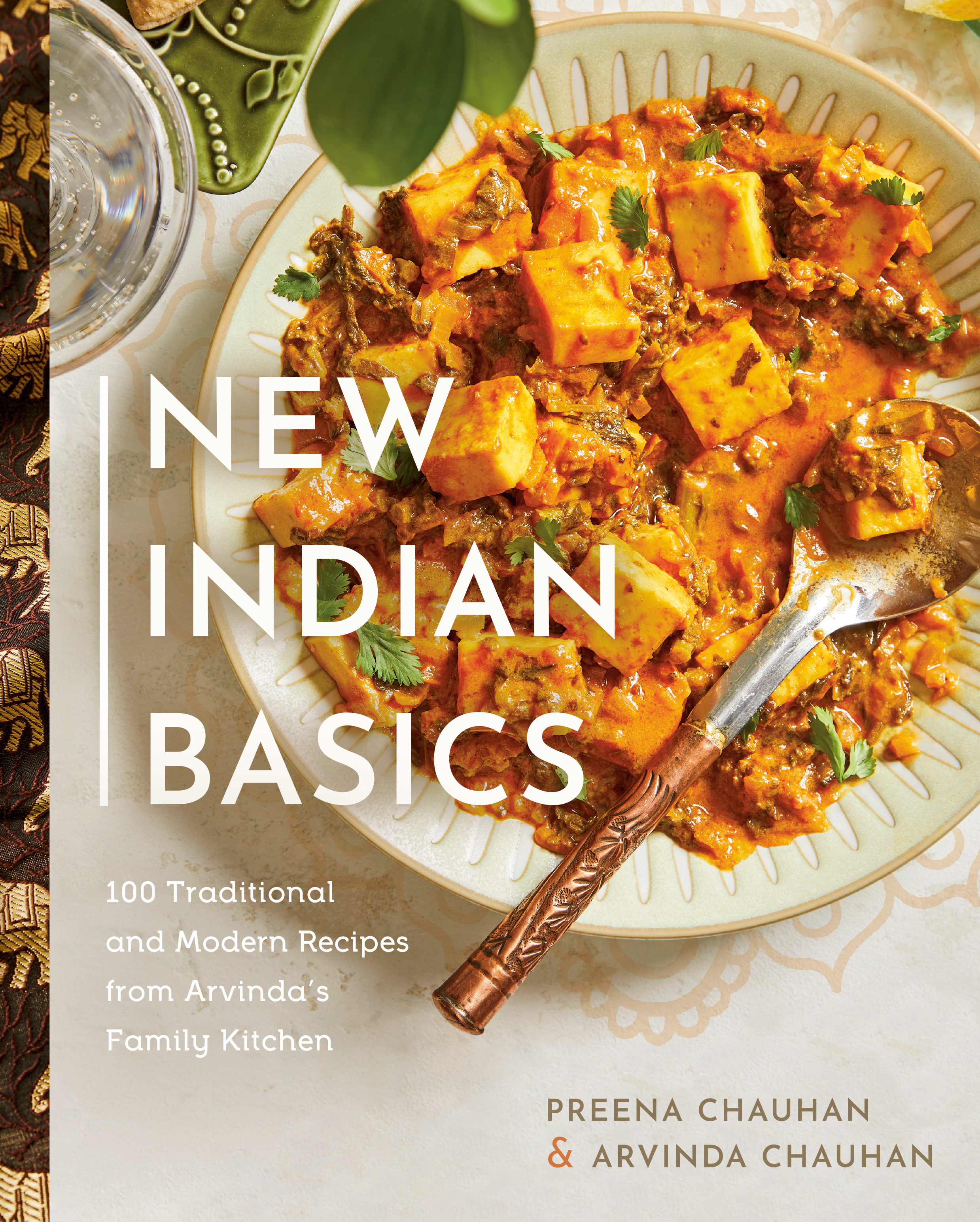 New Indian Basics : 100 Traditional and Modern Recipes from Arvinda's Family Kitchen | Chauhan, Preena