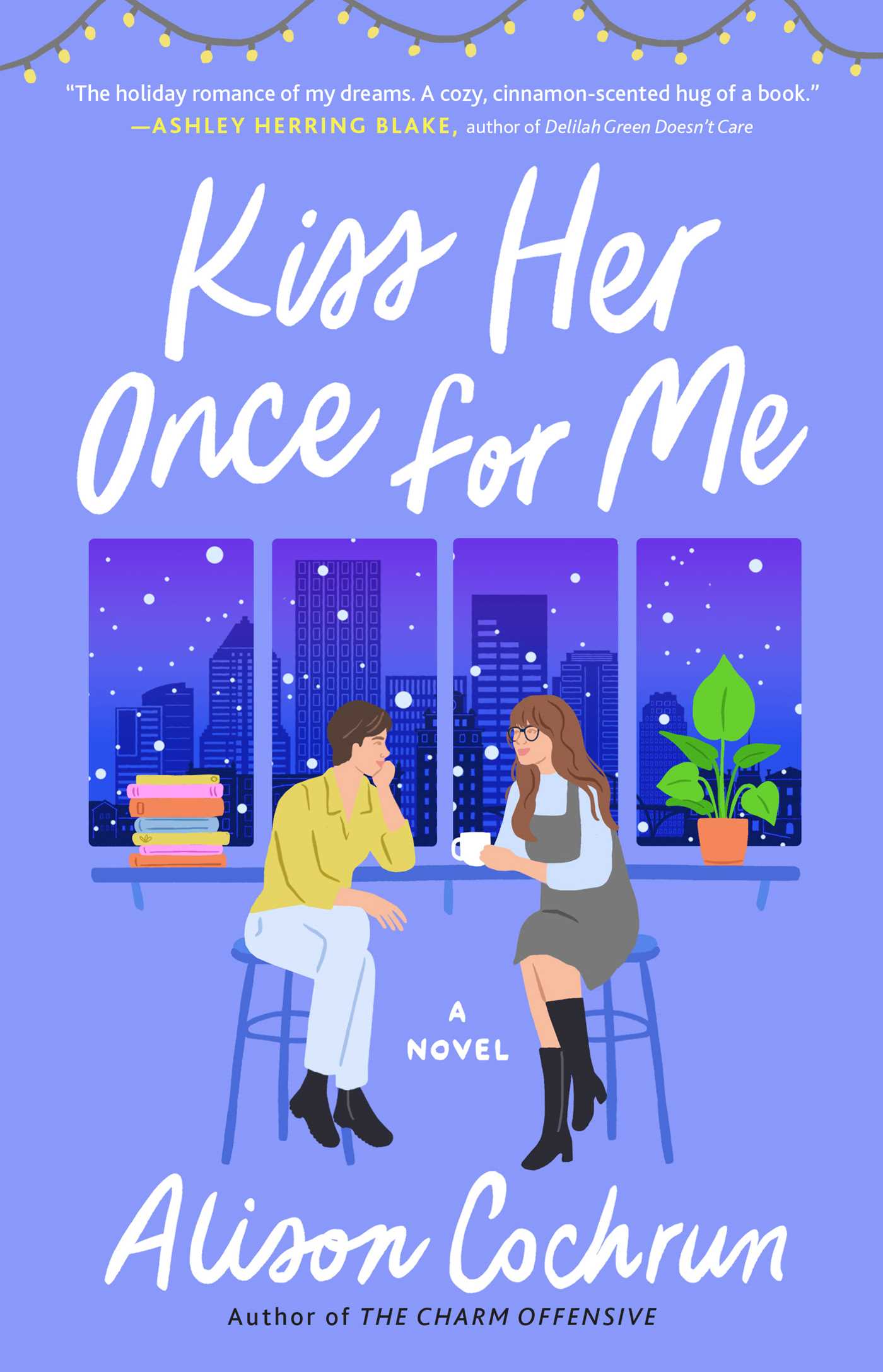 Kiss Her Once for Me : A Novel | Cochrun, Alison