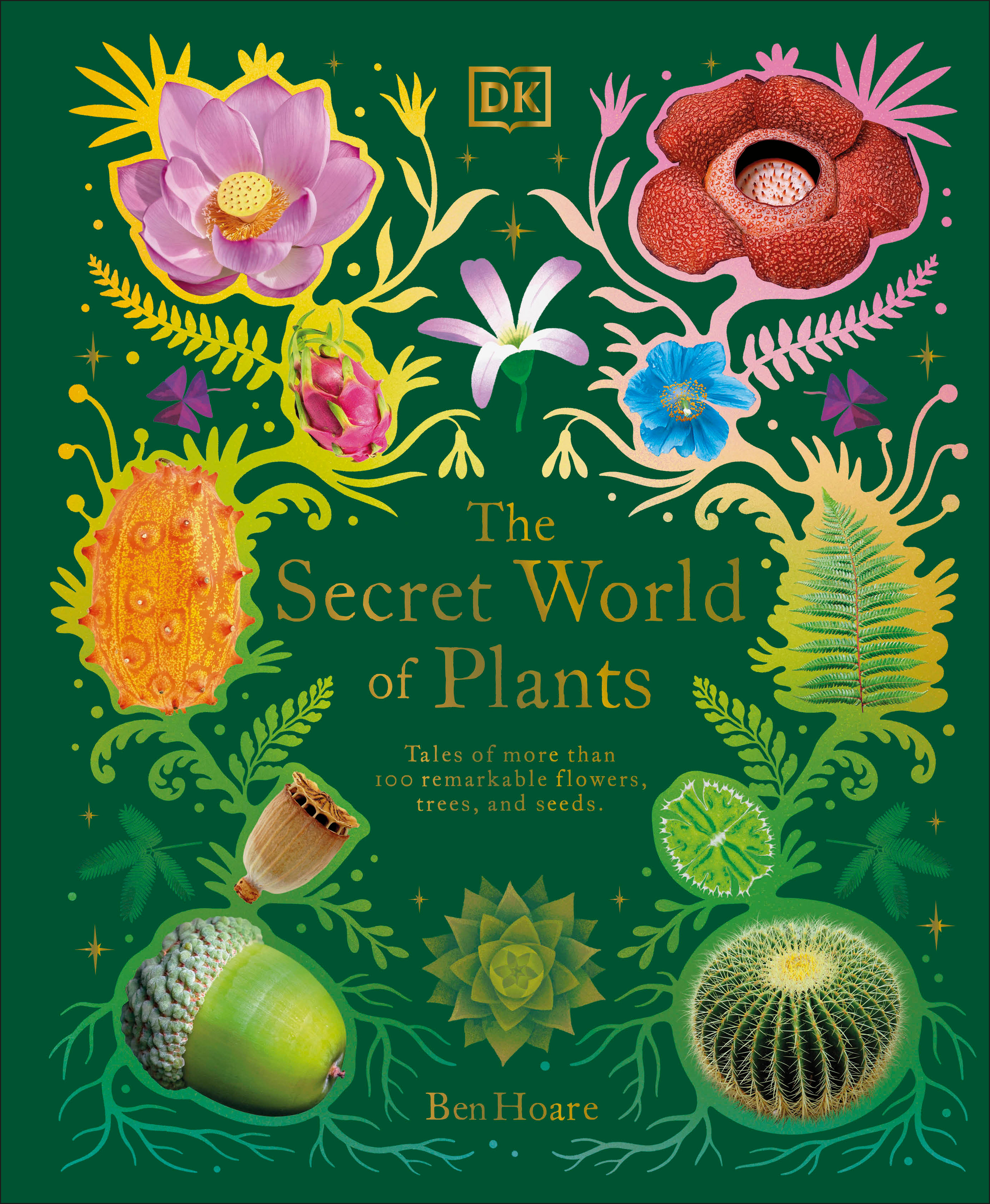 The Secret World of Plants : Tales of More Than 100 Remarkable Flowers, Trees, and Seeds | Hoare, Ben