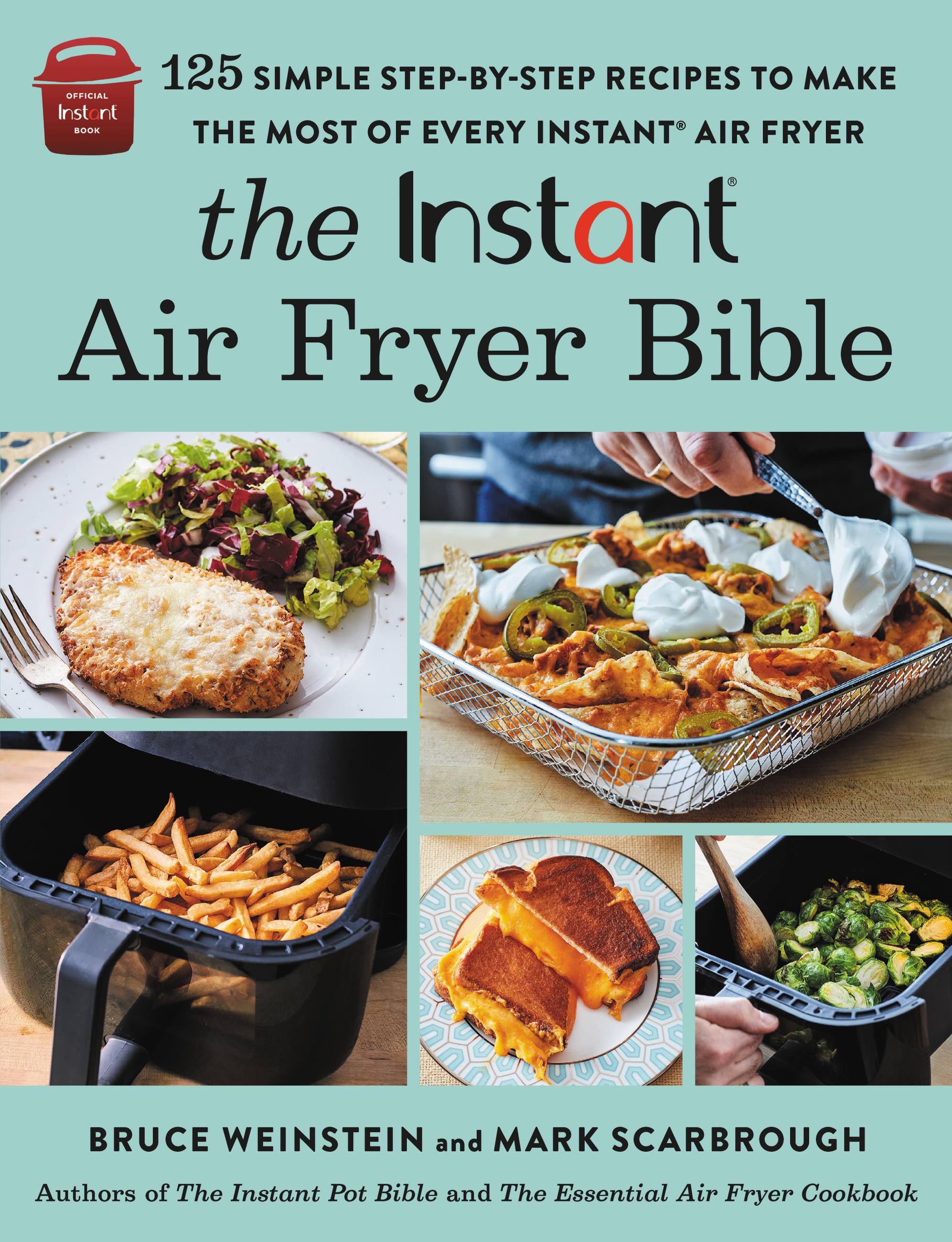 The Instant® Air Fryer Bible : 125 Simple Step-by-Step Recipes to Make the Most of Every Instant® Air Fryer | Weinstein, Bruce