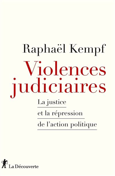 Violences judiciaires : la justice et la répression de l'action politique | Kempf, Raphaël