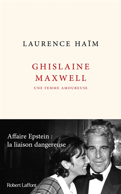Ghislaine Maxwell, une femme amoureuse : affaire Epstein : la liaison dangereuse | Haïm, Laurence