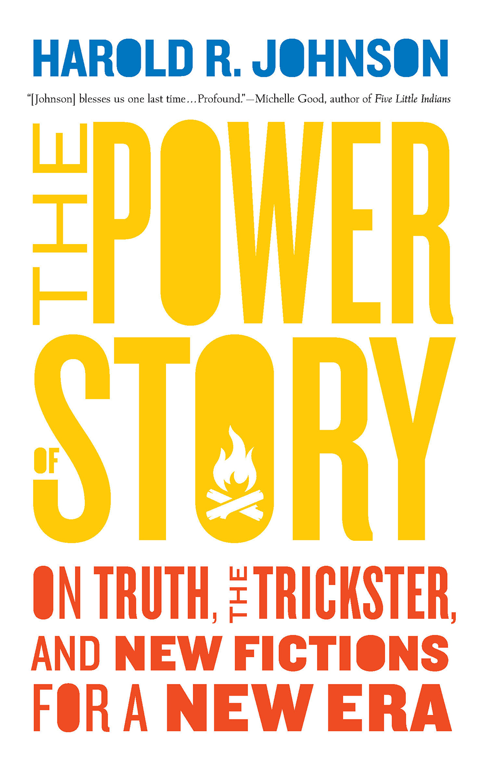 The Power of Story : On Truth, the Trickster, and New Fictions for a New Era | Johnson, Harold R.