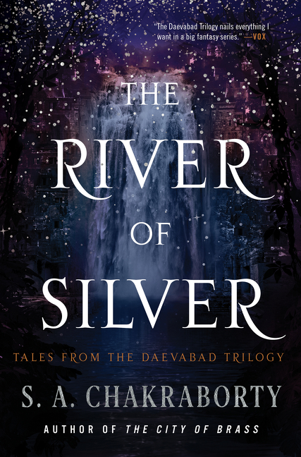 The River of Silver : Tales from the Daevabad Trilogy | Chakraborty, S. A.