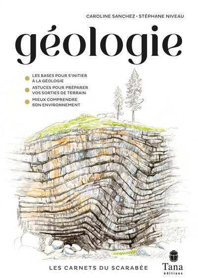 Géologie : les bases pour s'initier à la géologie, astuces pour préparer vos sorties de terrain, mieux comprendre son environnement | Sanchez, Caroline