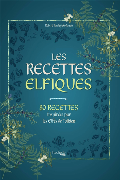 recettes elfiques : 80 recettes inspirées par les Elfes de Tolkien (Les) | Anderson, Robert Tuesley