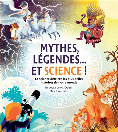 Mythes, légendes... et science ! : la science derrière les plus belles histoires de notre monde | Lewis-Oakes, Rebecca