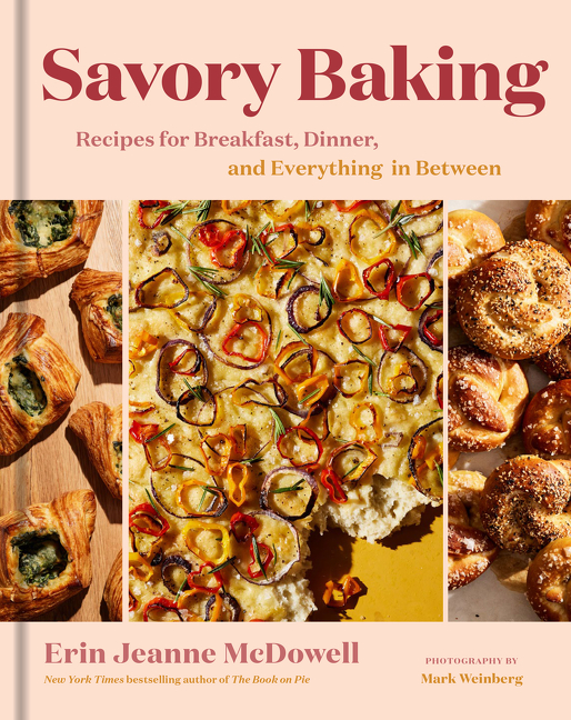 Savory Baking : Recipes for Breakfast, Dinner, and Everything in Between | McDowell, Erin Jeanne
