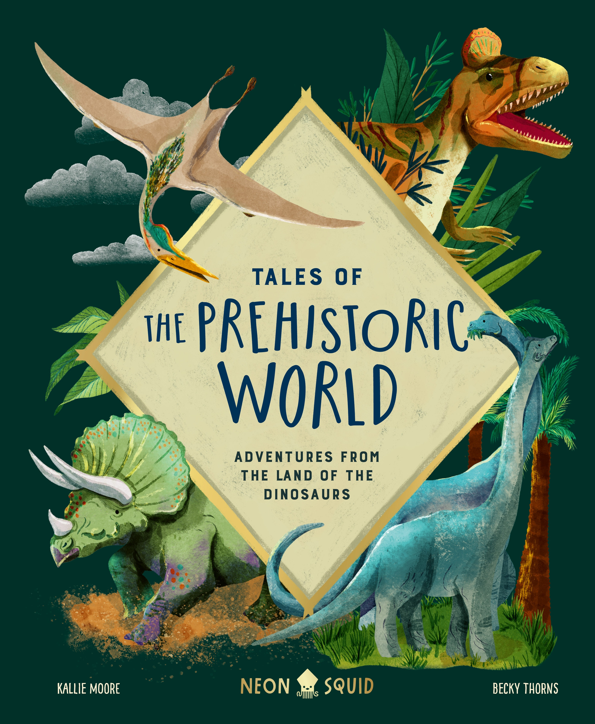 Tales of the Prehistoric World : Adventures from the Land of the Dinosaurs | Moore, Kallie