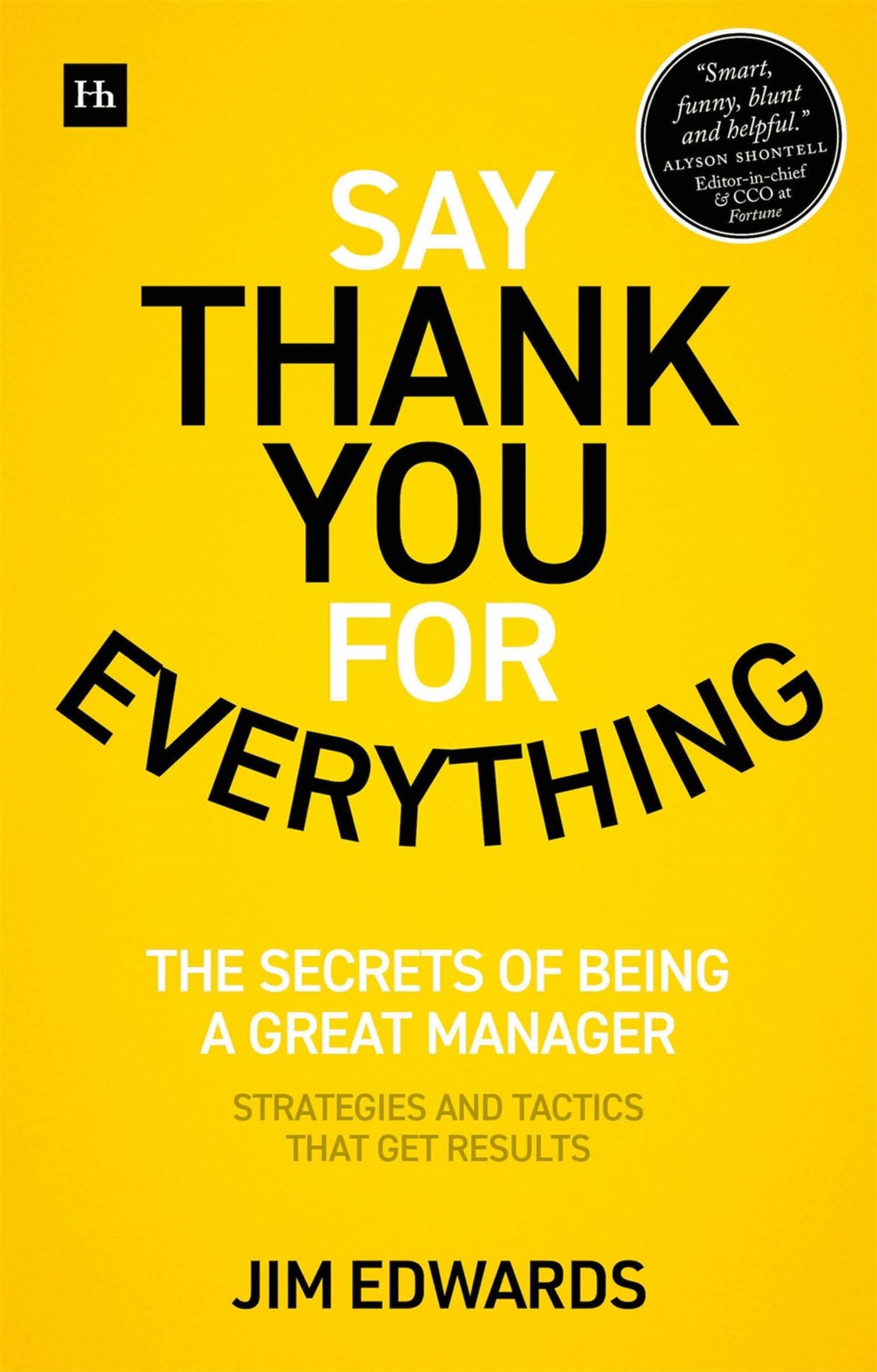 Say Thank You for Everything : The secrets of being a great manager - strategies and tactics that get results | Edwards, Jim