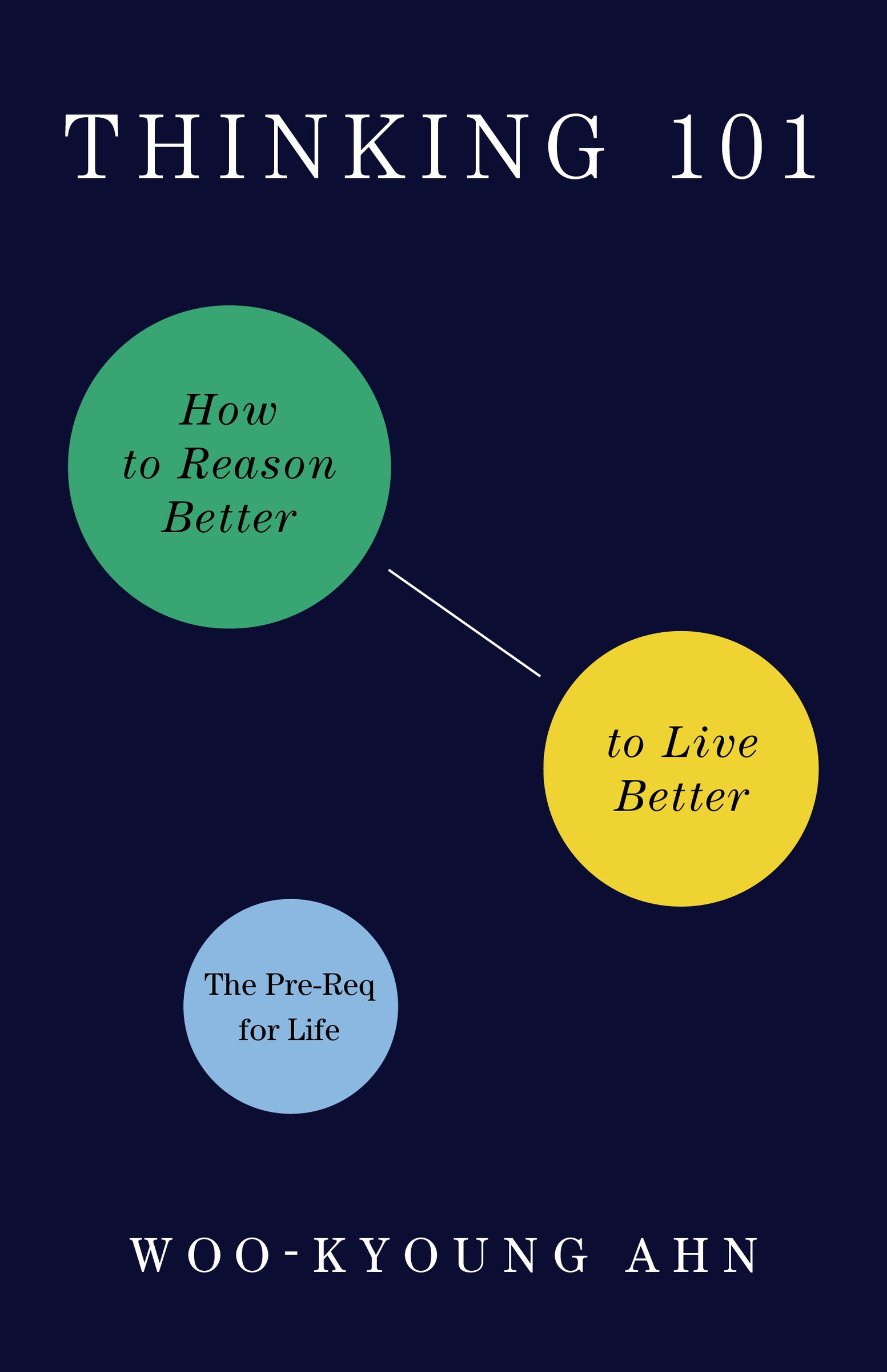 Thinking 101 : How to Reason Better to Live Better | Ahn, Woo-kyoung