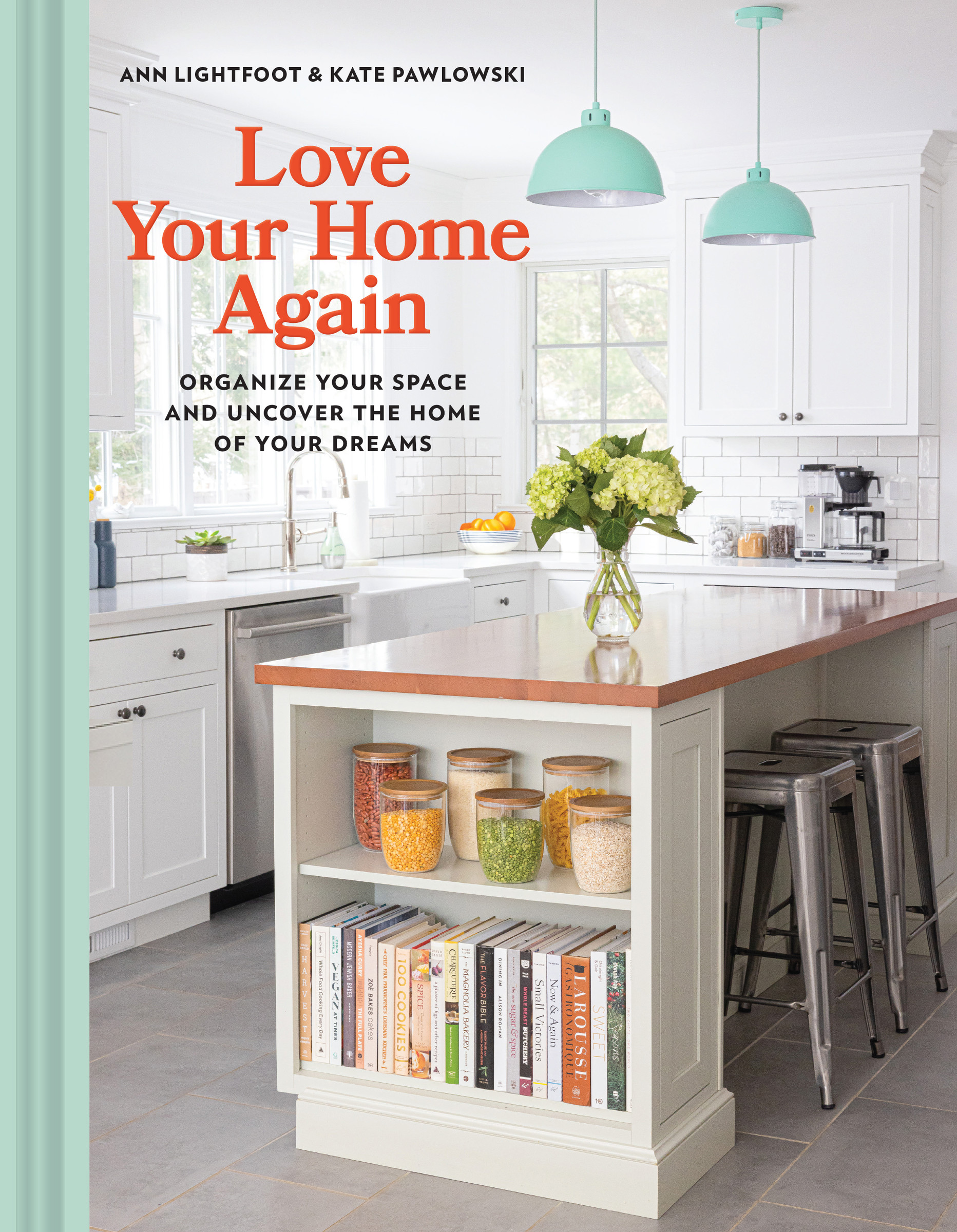 Love Your Home Again : Organize Your Space and Uncover the Home of Your Dreams | Lightfoot, Ann