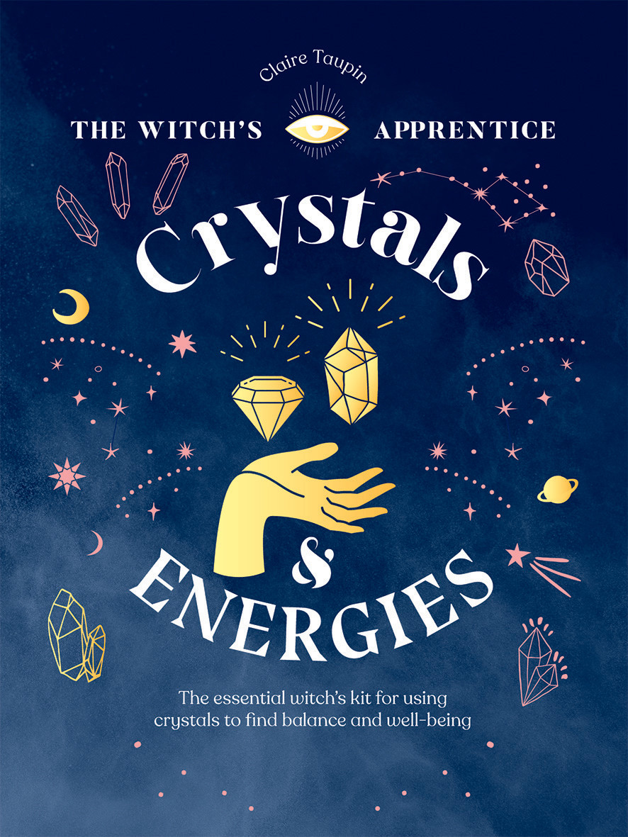 Crystals and Energies : The Essential Witch's Kit for Using Crystals to Find Balance and Well-Being | Taupin, Claire