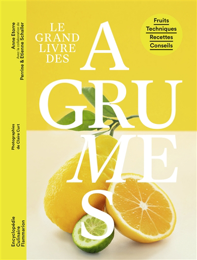 grand livre des agrumes (Le) : fruits, techniques, recettes, conseils | Etorre, Anne