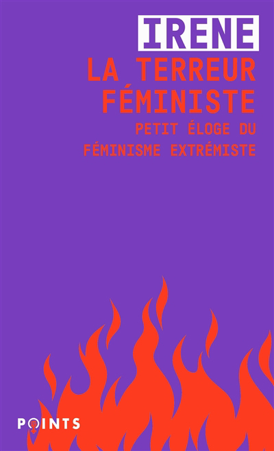 terreur féministe : petit éloge du féminisme extrémiste (La) | Irene
