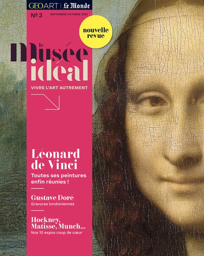 Le musée idéal: la revue, n°3. Léonard de Vinci : toutes ses peintures enfin réunies ! | 