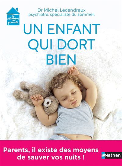 Un enfant qui dort bien : parents, il existe des moyens de sauver vos nuits ! | Lecendreux, Michel