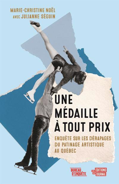 Une médaille à tout prix : Enquête sur les dérapages du patinage artistique au Québec | Séguin, Julianne