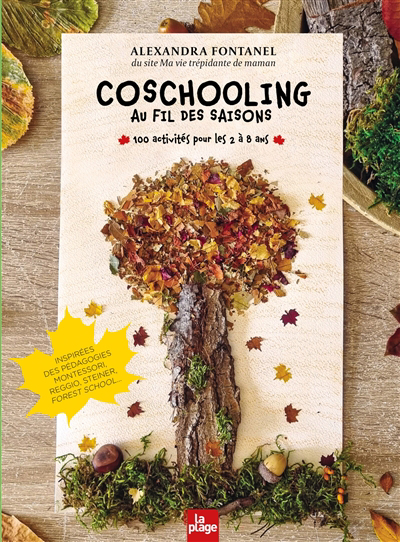 Coschooling au fil des saisons : 100 activités pour les 2 à 8 ans : inspirées des pédagogies Montessori, Reggio, Steiner, forest school... | Fontanel, Alexandra