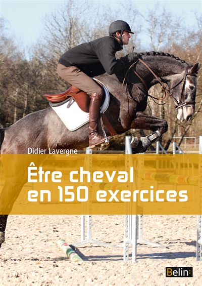 Etre cheval en 150 exercices | Lavergne, Didier