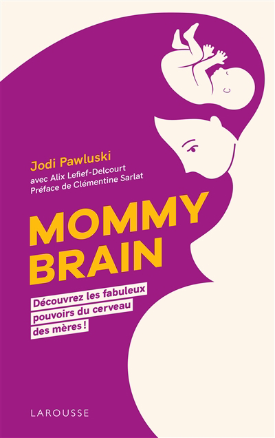 Mommy brain : découvrez les fabuleux pouvoirs du cerveau des mères ! | Pawluski, Jodi