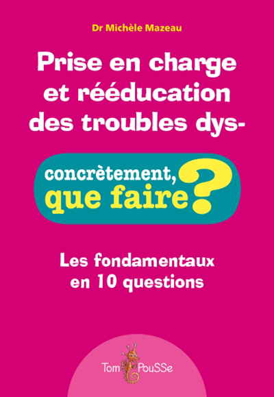 Prise en charge et rééducation des troubles dys- : les fondamentaux en 10 questions | Mazeau, Michèle