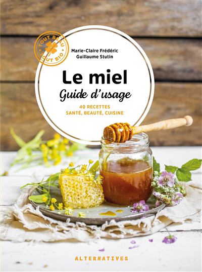 miel, guide d'usage (Le) : 40 recettes santé, beauté, cuisine | Frédéric, Marie-Claire