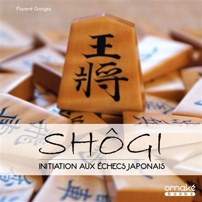 Shôgi : initiation aux échecs japonais | Gorges, Florent