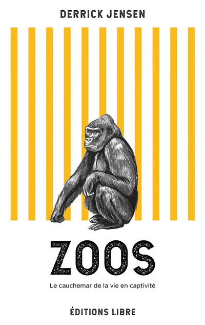 Zoos : le cauchemar de la vie en captivité | Jensen, Derrick