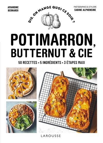 Potimarron, butternut & Cie : 50 recettes, 5 ingrédients, 3 étapes maxi | Bernardi, Amandine