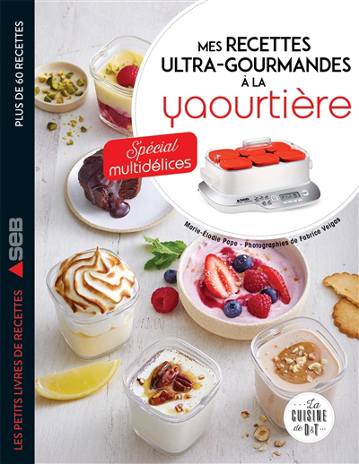 Mes recettes ultra-gourmandes à la yaourtière : spécial multidélices : plus de 60 recettes | Pape, Marie-Elodie