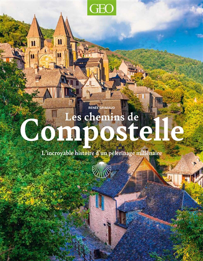 chemins de Compostelle : l'incroyable histoire d'un pèlerinage millénaire (Les) | Grimaud, Renée