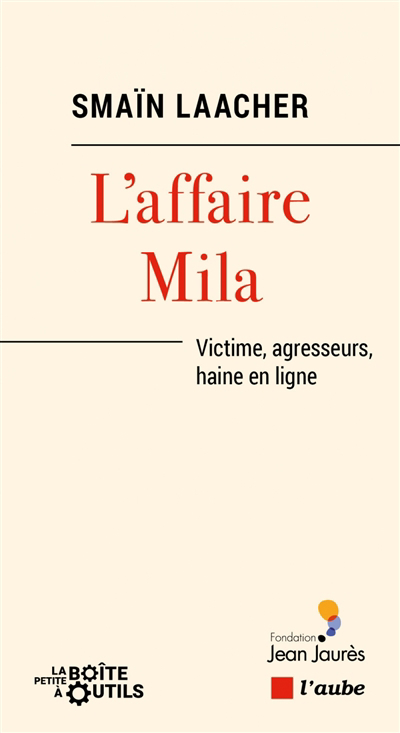 L'affaire Mila : victime, agresseurs, haine en ligne | Laacher, Smaïn