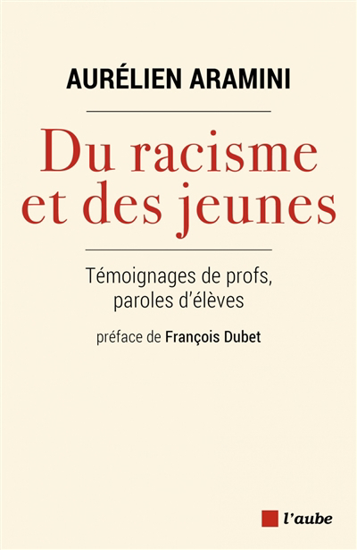 Du racisme et des jeunes : témoignages de profs, paroles d'élèves | Aramini, Aurélien
