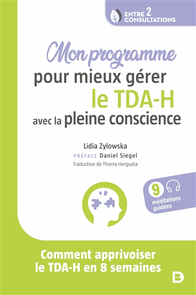 Mon programme pour mieux gérer le TDA-H avec la pleine conscience : comment apprivoiser le TDA-H en 8 semaines | Zylowska, Lidia