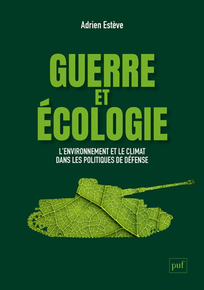 Guerre et écologie : l'environnement et le climat dans les politiques de défense en France et aux Etats-Unis | Estève, Adrien