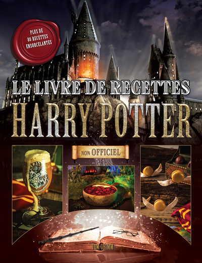 Le livre de recettes Harry Potter : Plus de 80 recettes ensorcelantes | Grimm, Tom