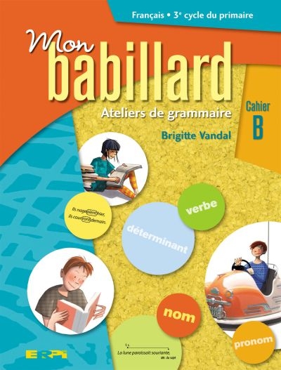 Mon Babillard - Ateliers de grammaire Cahier B - 6e année du primaire | Vandal, Brigitte