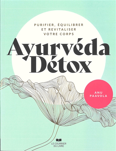 Ayurvéda détox : purifier, équilibrer et revitaliser votre corps | Paavola, Anu