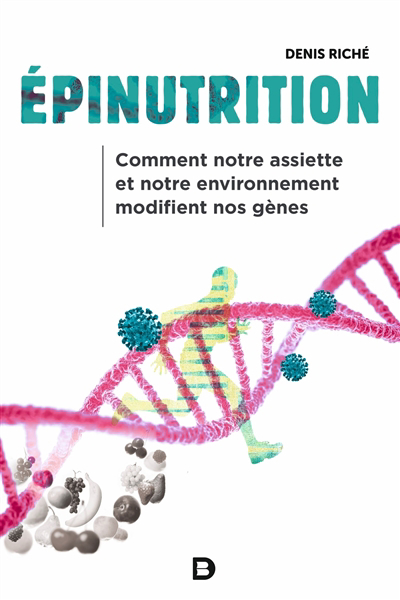 Epinutrition : comment notre assiette et notre environnement modifient nos gènes | Riché, Denis