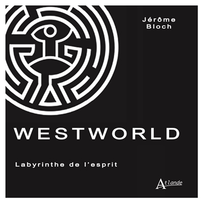 Westworld : labyrinthe de l'esprit | Bloch, Jérôme