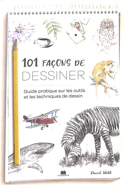 101 façons de dessiner : guide pratique sur les outils et les techniques de dessin | Webb, David