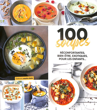 100 soupes : réconfortantes, bien-être, exotiques, pour les enfants... | Doret, Audrey