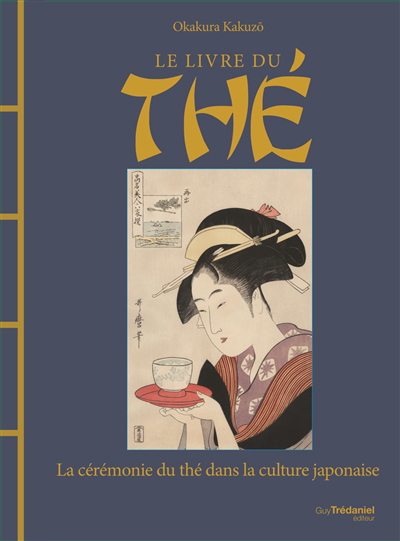 livre du thé (La): la cérémonie du thé dans la culture japonaise | Okakura, Kakuzô