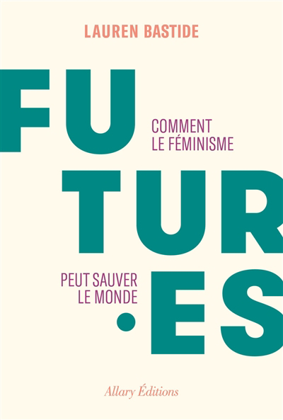 Futur.es : comment le féminisme peut sauver le monde | Bastide, Lauren