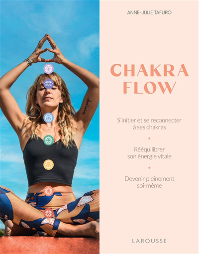 Chakra flow : s'initier et se reconnecter à ses chakras, rééquilibrer son énergie vitale, devenir pleinement soi-même | Tafuro, Anne-Julie